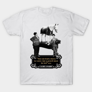 Laurel & Hardy Quotes: 'You Can Lead A Horse To Water, But A Pencil Must Be Led' T-Shirt